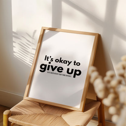 It's Okay To Give Up