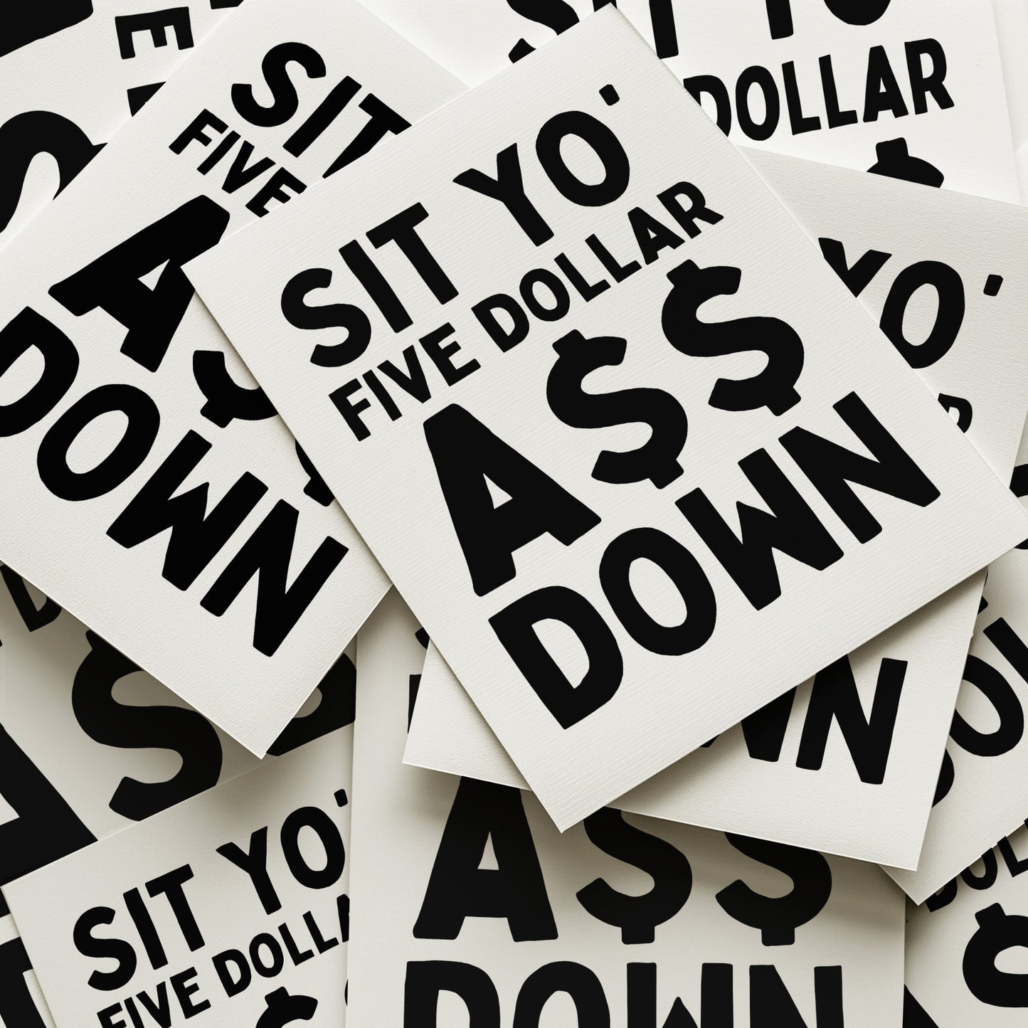 Sit Yo' Five Dollar A$$ Down