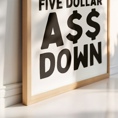 Sit Yo' Five Dollar A$$ Down